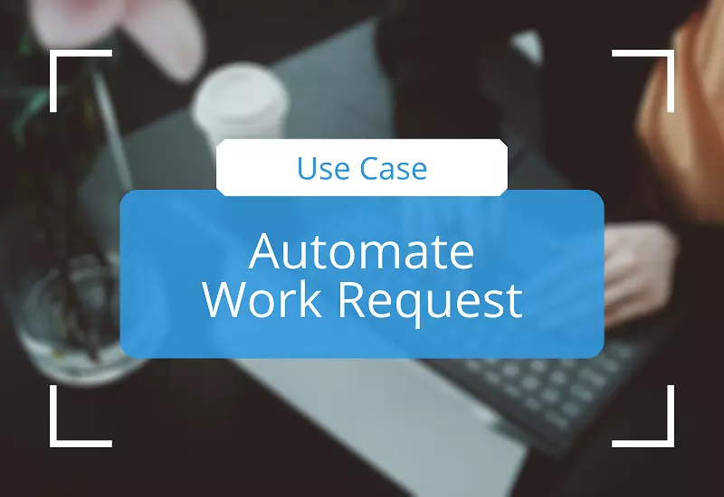 Automate the Work Request System